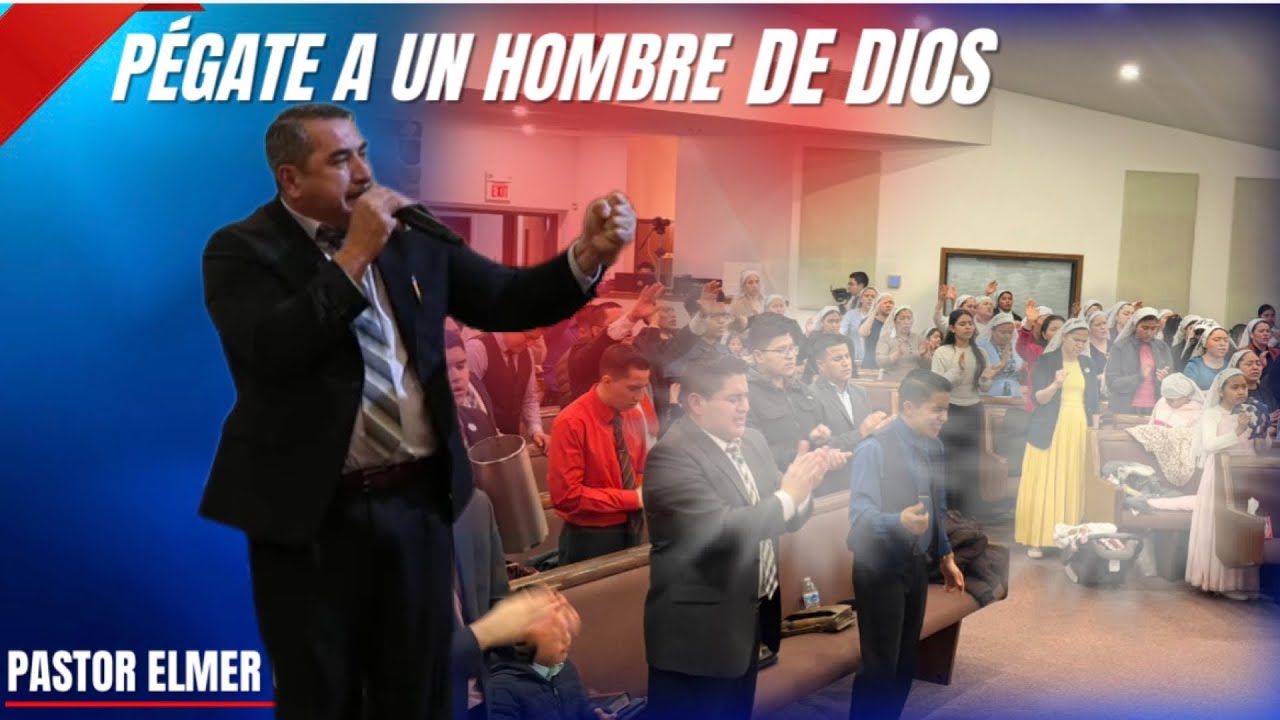 PÉGATE A UN HOMBRE DE DIOS || PASTOR ELMER OCHOA 