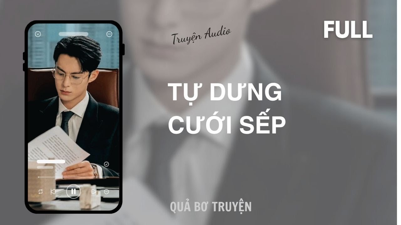 [Audio] TỰ DƯNG CƯỚI SẾP | FULL | Quả Bơ Truyện
