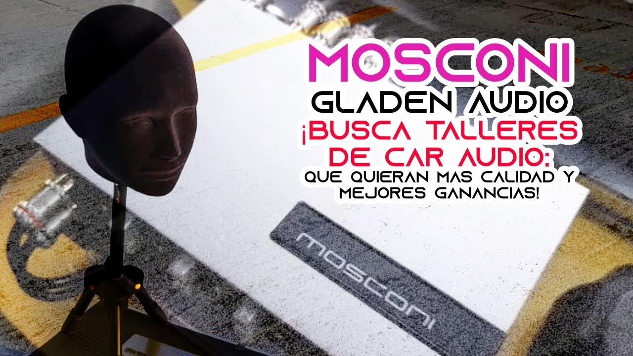 Mosconi Gladen Audio busca talleres de Car Audio en México para trabajar  y ganar más dinero juntos!