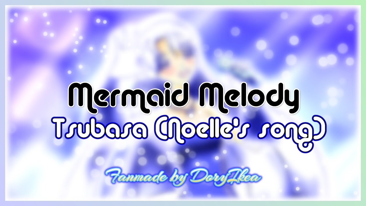 Mermaid Melody - Tsubasa (Noelle's song) [Fanmade by DoryIkea]