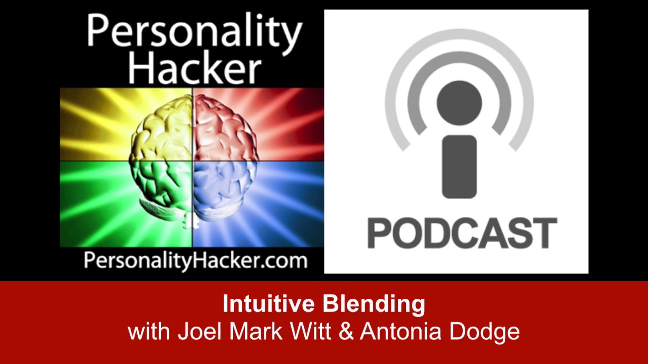 Intuitive Blending | Audio Ep 30 | PersonalityHacker.com