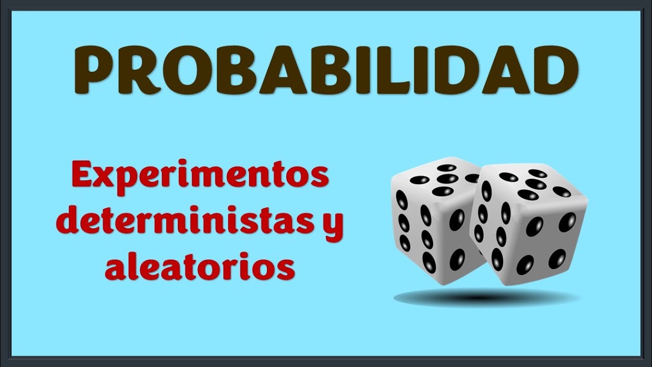 Experimentos Deterministas y Aleatorios
