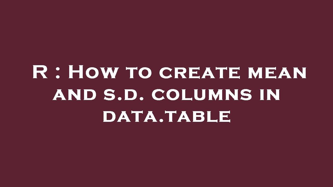 R : How to create mean and s.d. columns in data.table
