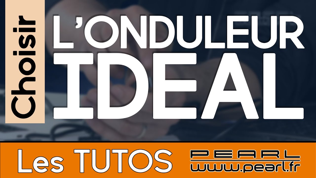 Choisir son onduleur - Caract&eacute;ristiques - Conseils et Astuces [TUTO PEARL]
