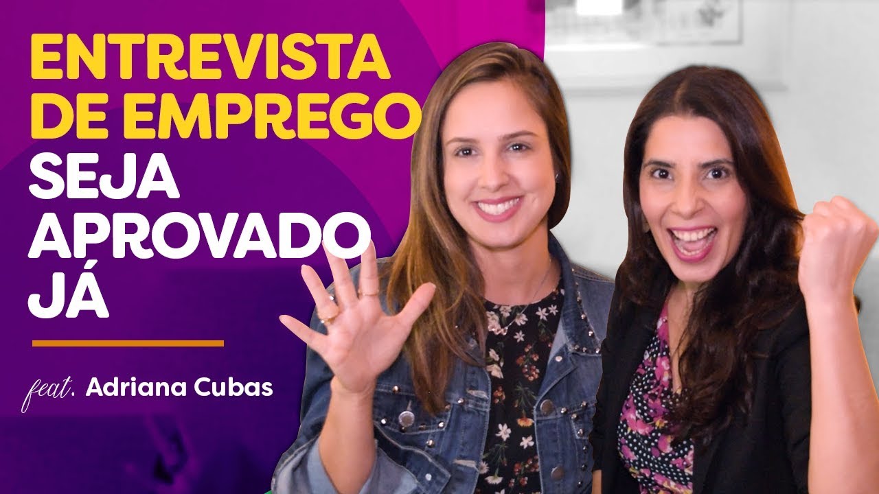 5 técnicas para você ser APROVADO em qualquer ENTREVISTA DE EMPREGO! Feat Adriana Cubas