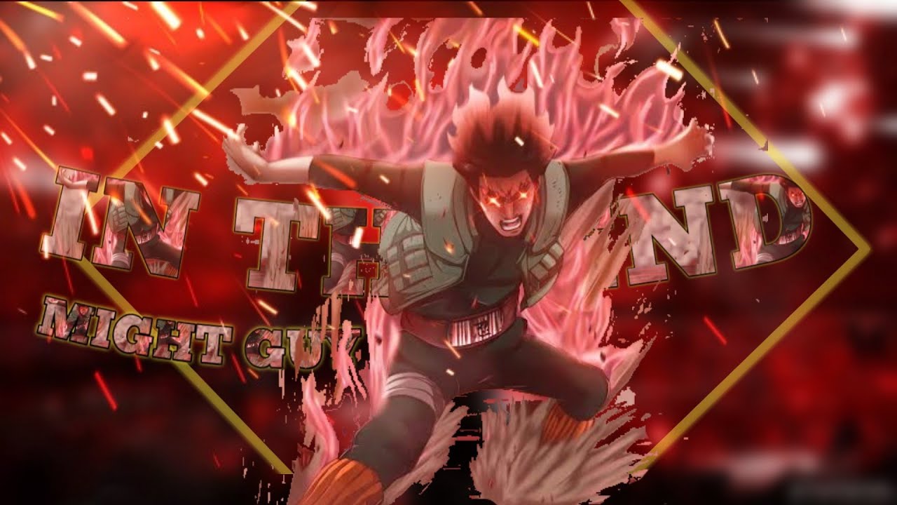 Might Guy [ THE STRONGEST AMONG THEM ALL ] Amv/Edit  IN THE END