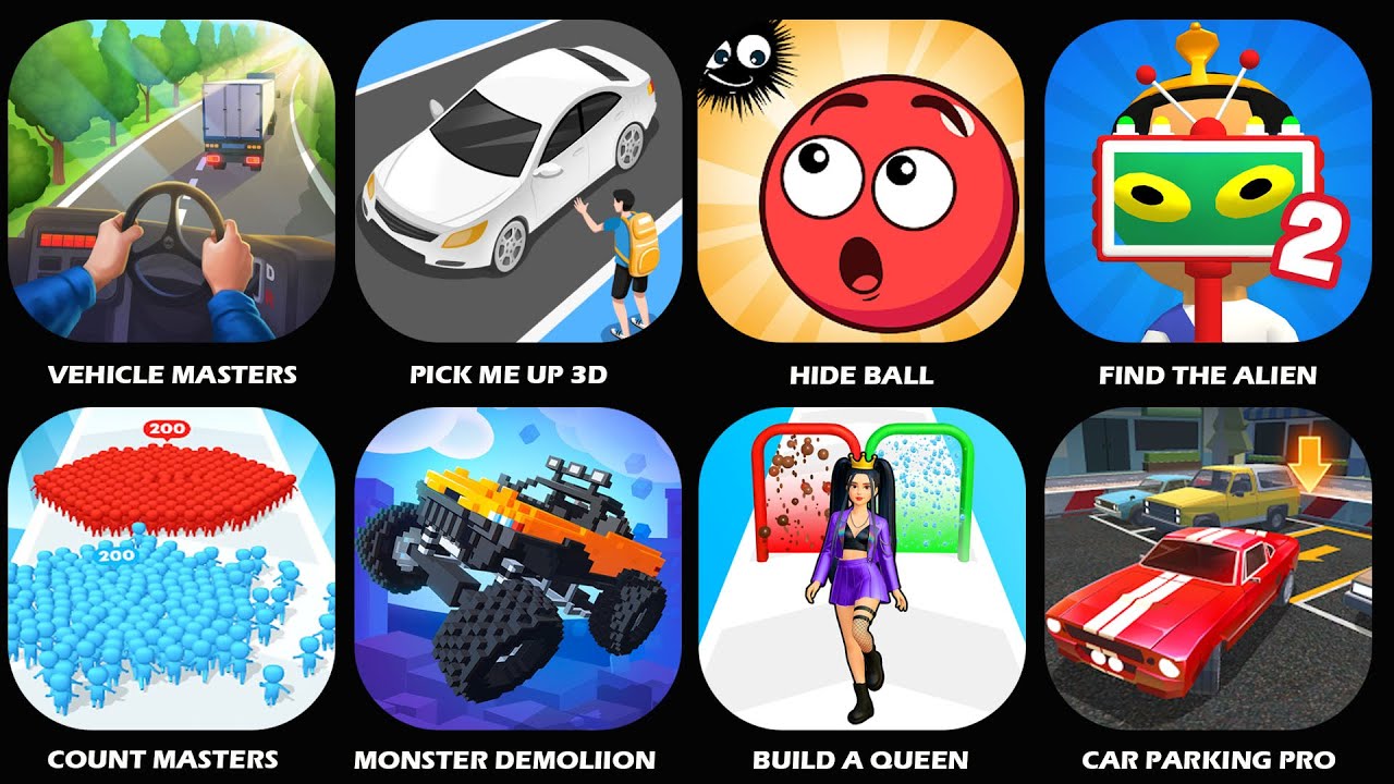 Vehicle Masters,Pick Me Up 3D,Hide Ball,Find The Alien,Build A Queen,Count Masters,Car Parking Pro..