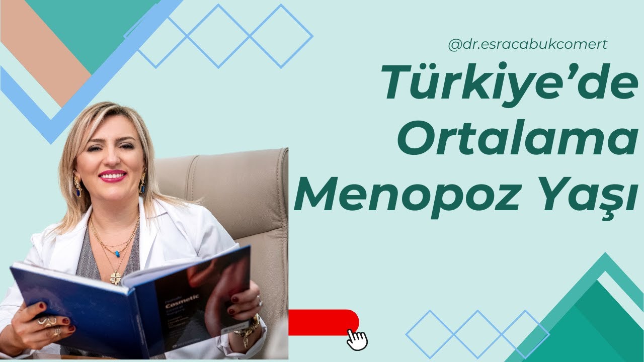 T&uuml;rkiye'de Ortalama Menopoza Giriş Yaşı I Erken Menopoz Ne Zaman Başlar? I Op. Dr. Esra &Ccedil;abuk C&ouml;mert