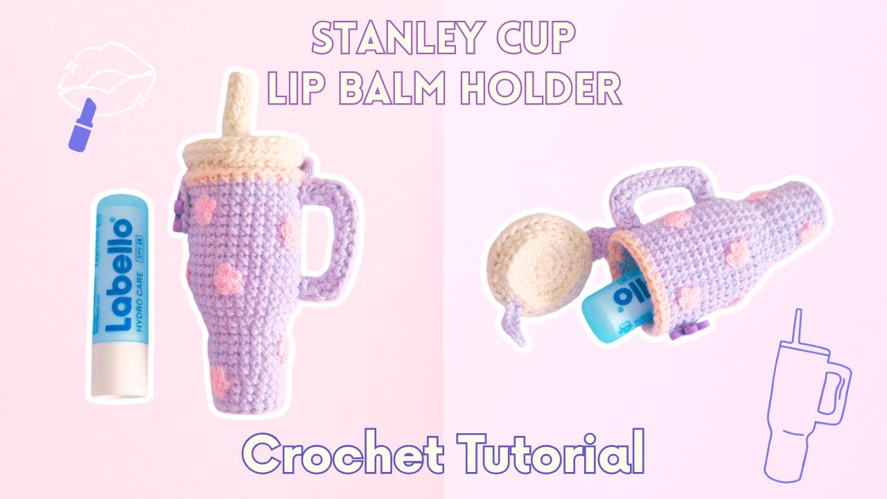 Crochet This Tiny Stanley Cup Lip Balm Holder Now (Quick & Easy!)