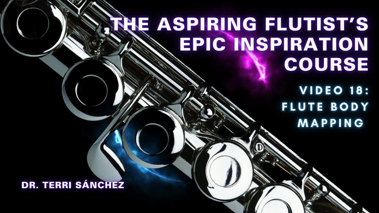 Video 18: FLUTE Body Mapping | The Aspiring Flutist’s Epic Inspiration Course