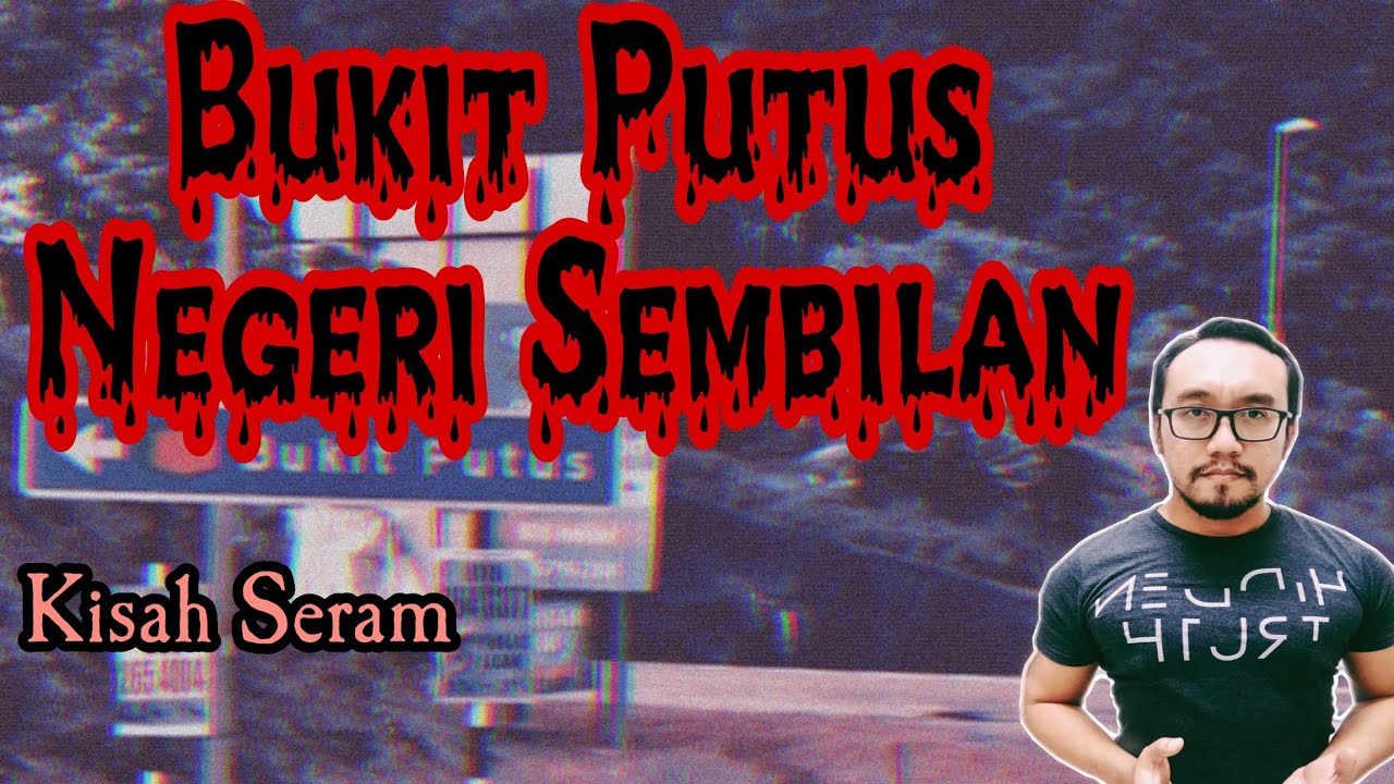 Kisah Seram Bukit Putus Negeri Sembilan