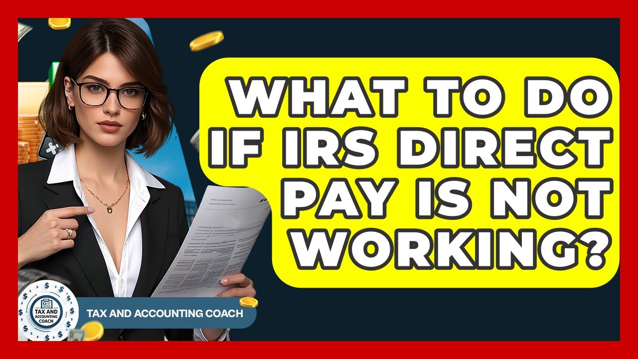 What To Do If IRS Direct Pay Is Not Working? - Tax and Accounting Coach