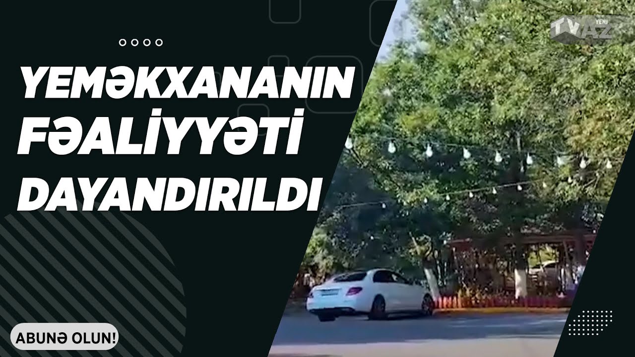 YEMƏKXANANIN FƏALİYYƏTİ DAYANDIRILDI