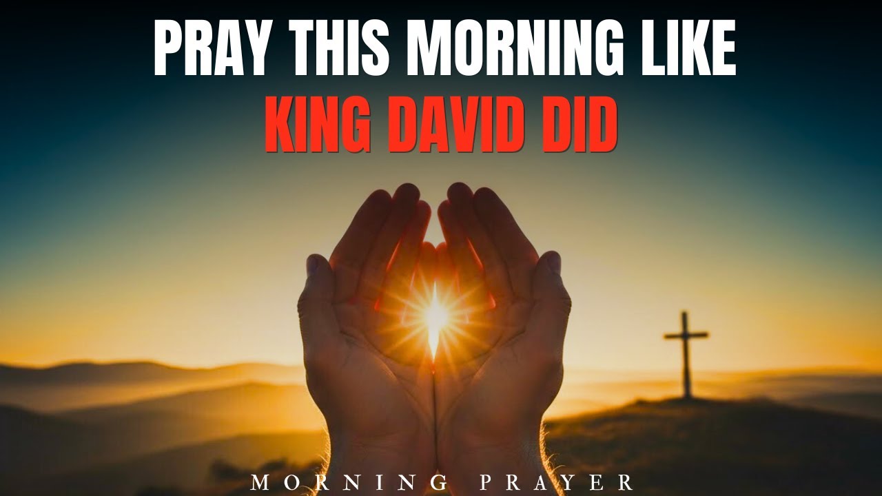 Pray This Morning Like David Did | A Powerful Psalm-Inspired Morning Prayer