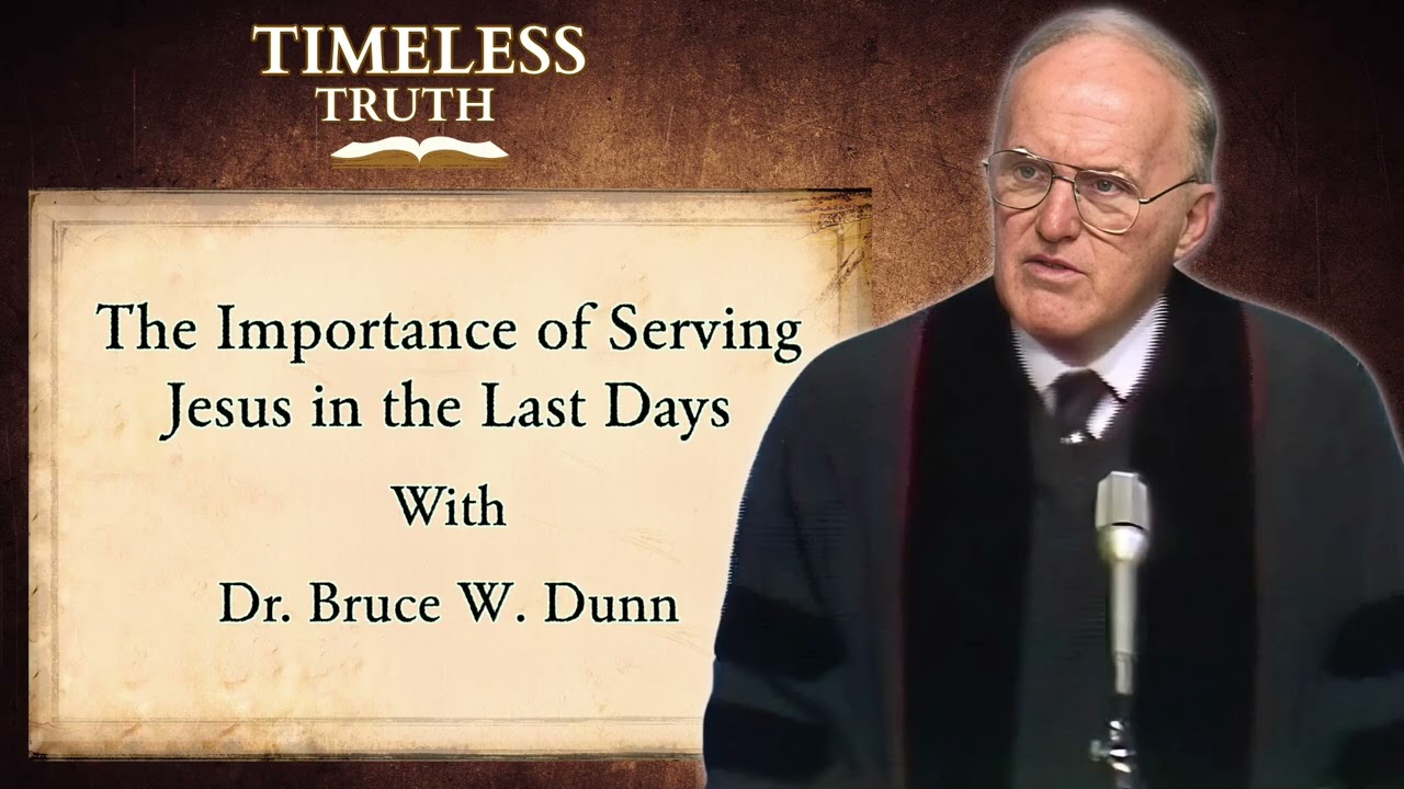 Importance of Serving Jesus in the Last Days | Timeless Truth Classic Sermons | Dr Bruce W Dunn