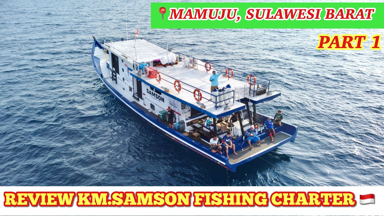 KM.SAMSON FISHING CHARTER - PART 1 | MAMUJU, SULAWESI BARAT | Episode#85