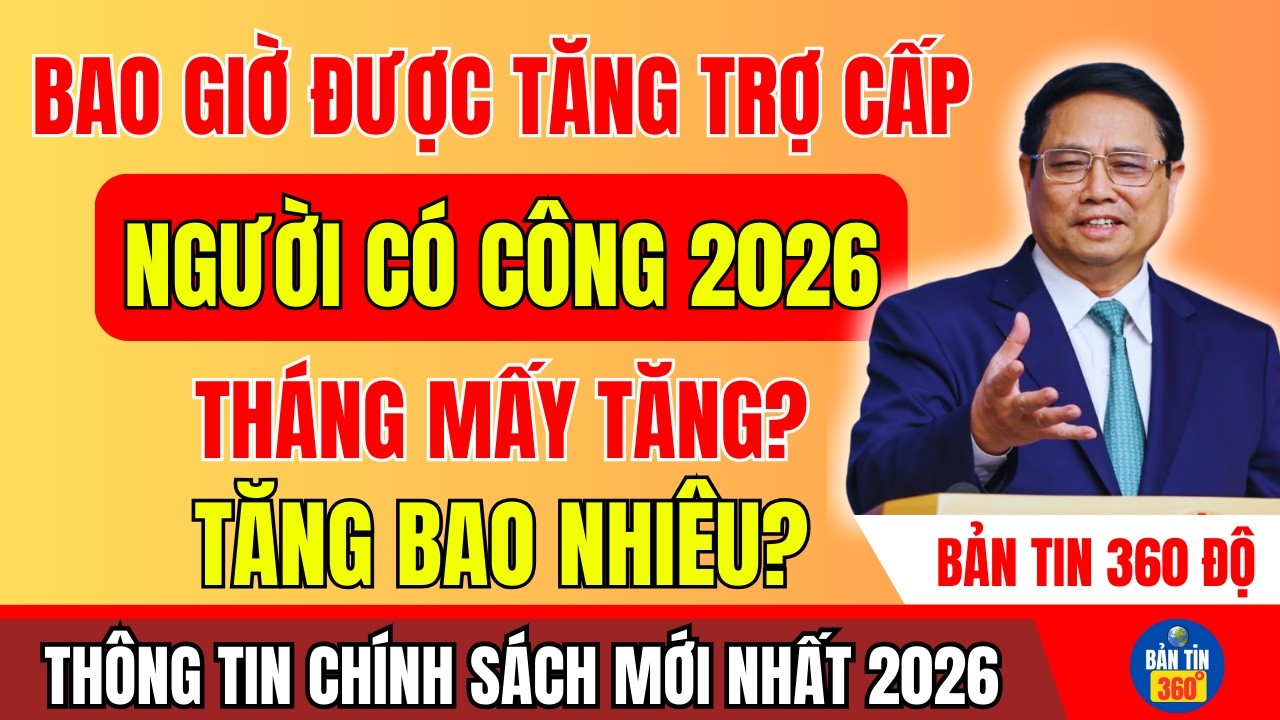 LỊCH TĂNG TRỢ CẤP NGƯỜI CÓ CÔNG 2026: THÁNG MẤY BẮT ĐẦU TĂNG? MỨC TĂNG DỰ KIẾN BAO NHIÊU PHẦN TRĂM?