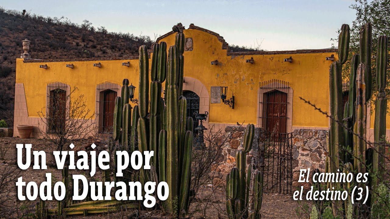 el camino es el destino parte3 descubre durango
