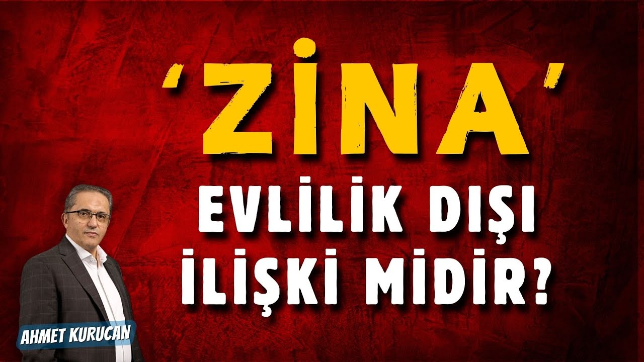 Zina Evlilik Dışı İlişki midir?  | AHMET KURUCAN