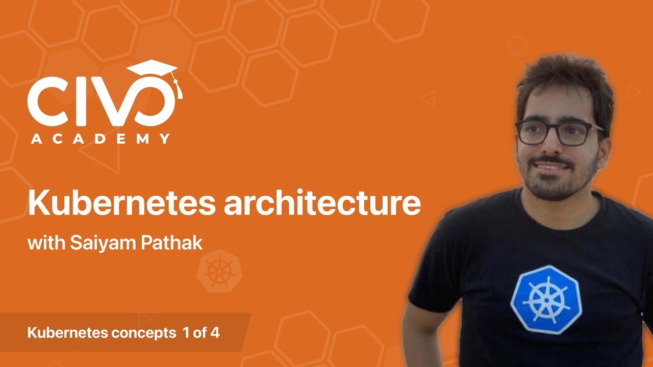 Learn about Kubernetes Architecture - Civo Academy