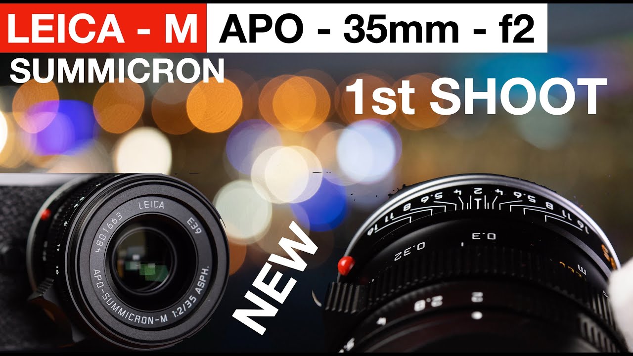 Leica APO 35mm Summicron - First Shoot - Most versatile lens ever for M-mount - THE RIGHT CHOICE