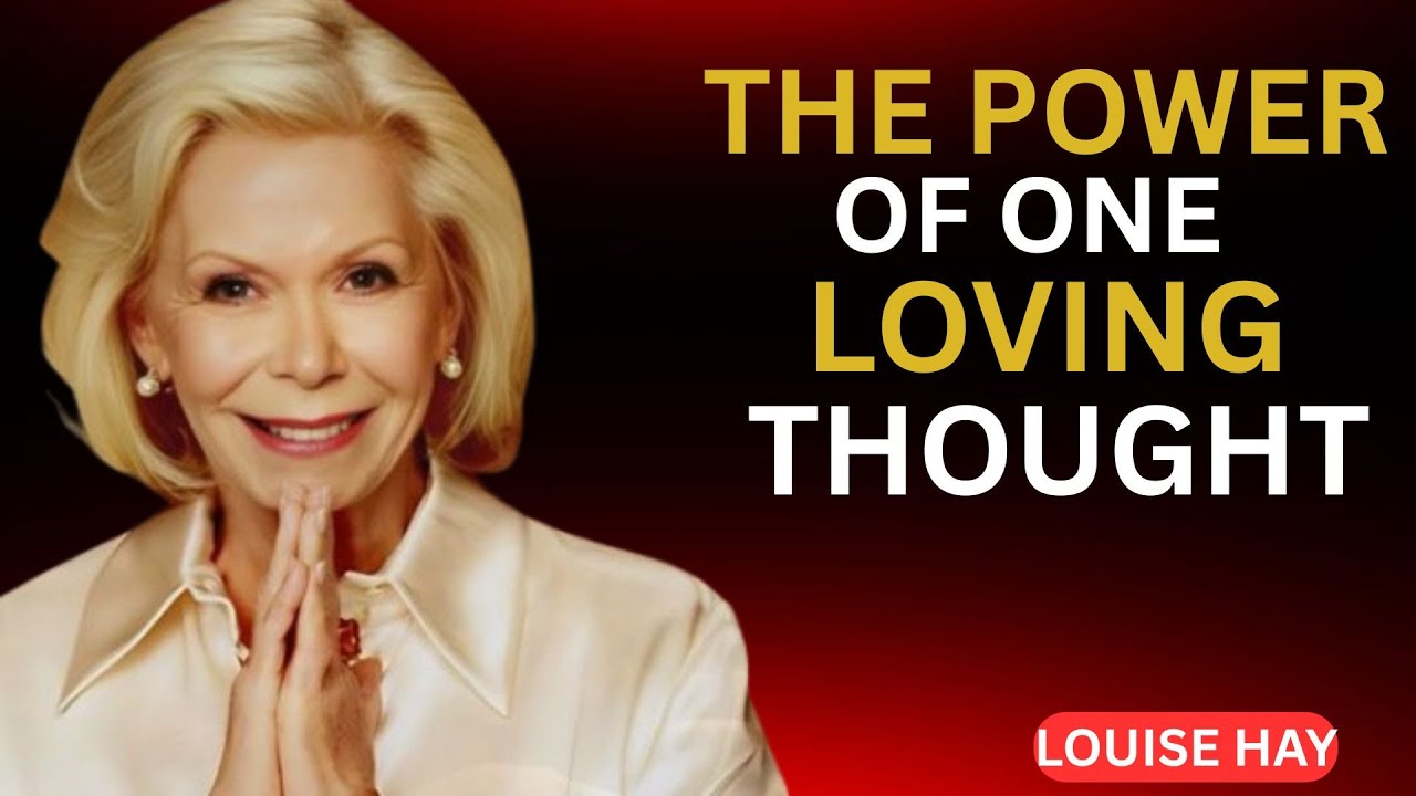 Louise Hay.The Power of One Loving Thought