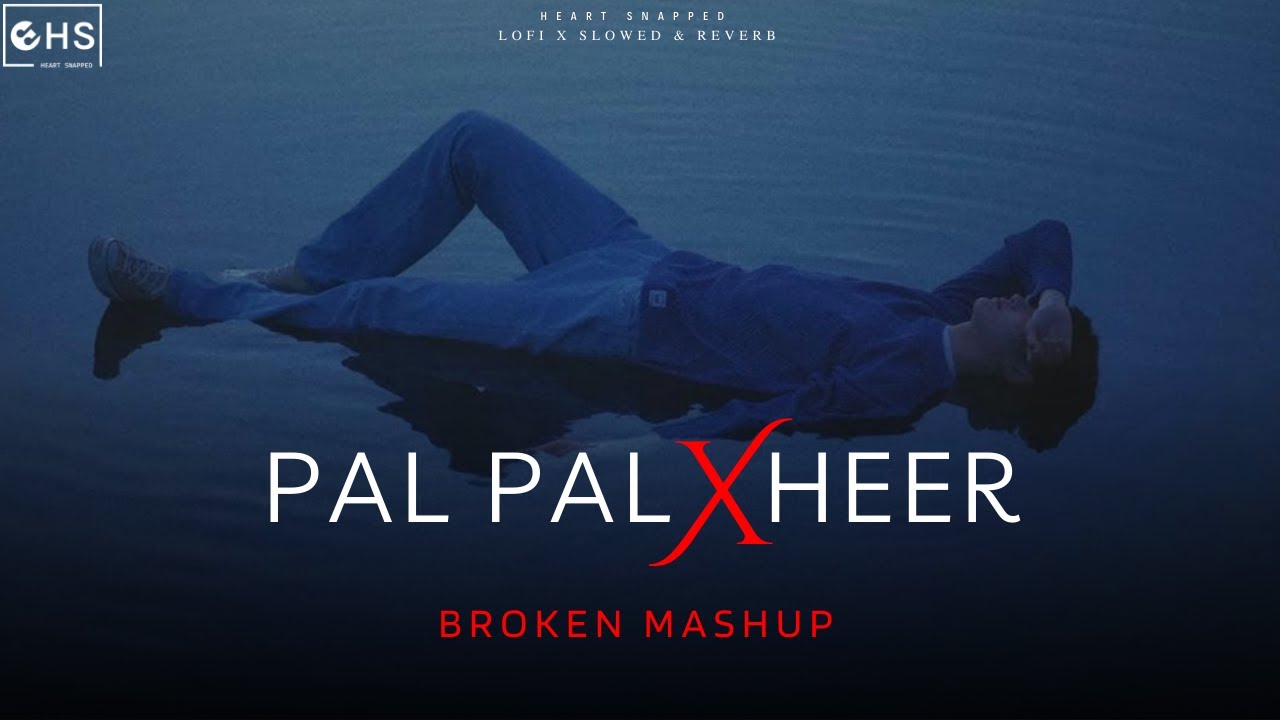 Pal Pal X Heer - Broken Mashup | Afusic x Talha Anjum | Heart Snapped