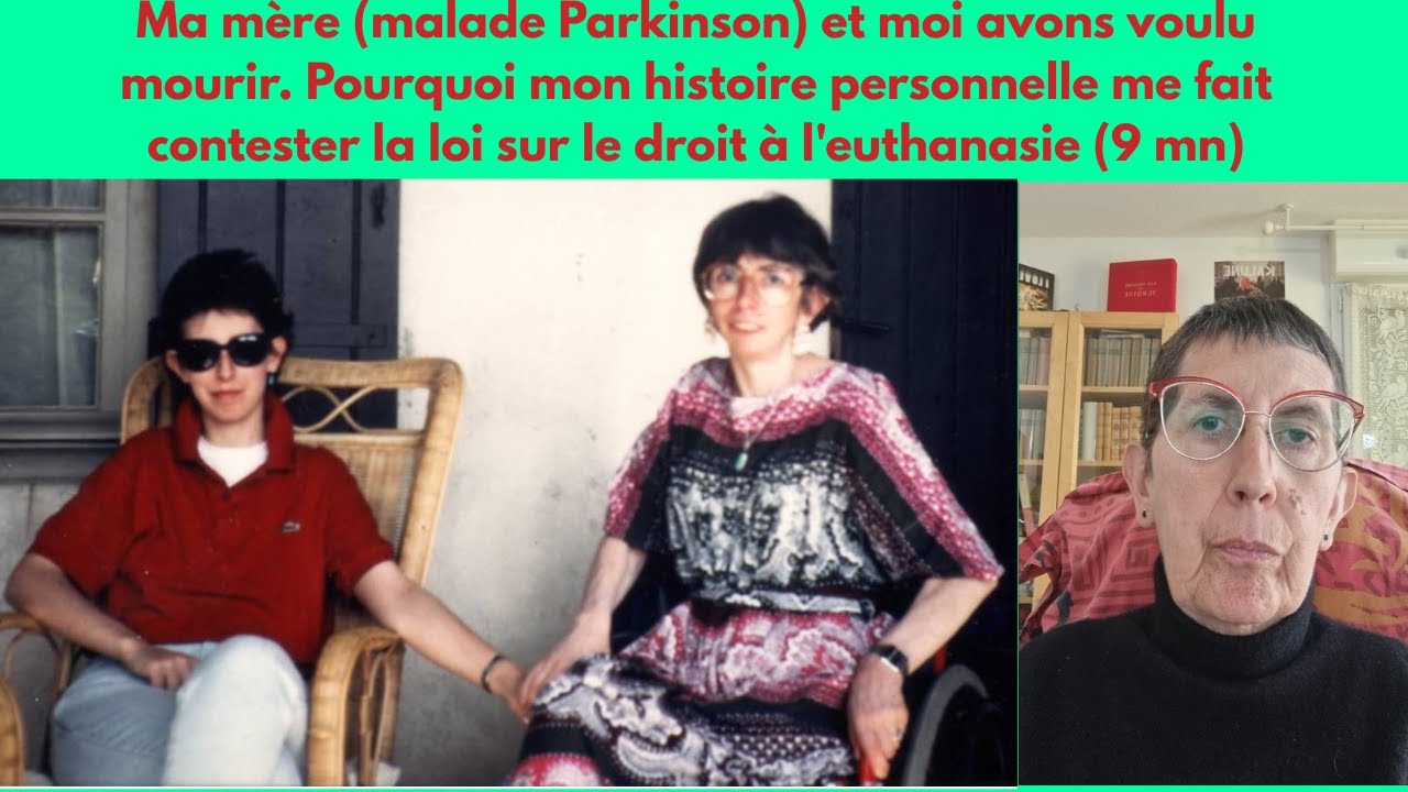 Ma m&egrave;re (malade Parkinson) et moi avons voulu mourir. Pourtant je me bats contre l'euthanasie (9 mn)