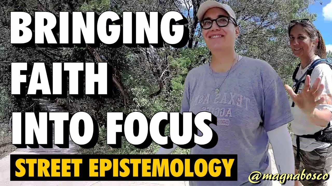 Street Epistemology: Mary Ann and Melissa | Bringing Faith into Focus