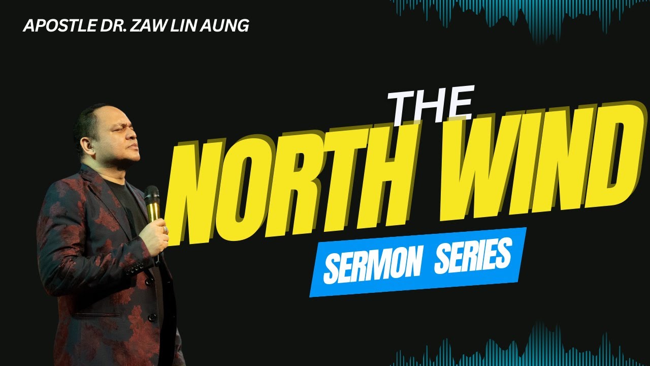 The North Wind ( Apostle Dr. Zaw Lin Aung)