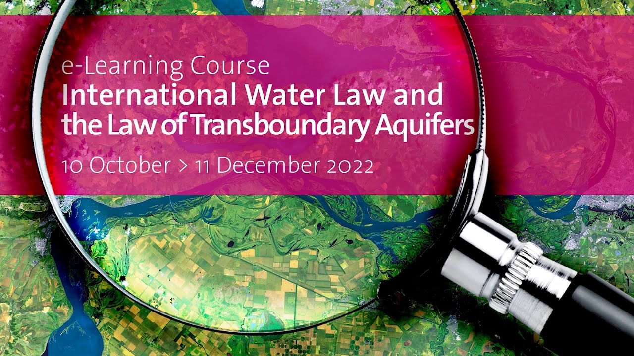 Short course on International Water Law and the Law of Transboundary Aquifers (distance course) 2022