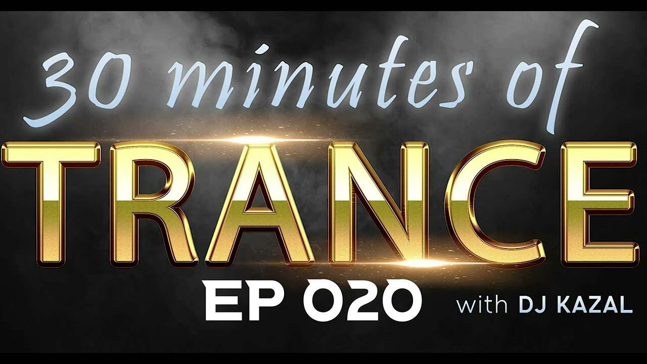 30 minutes of TRANCE with DJ KAZAL | EP 020 | ONLY PURE MUSIC - NO COMMENTS! 