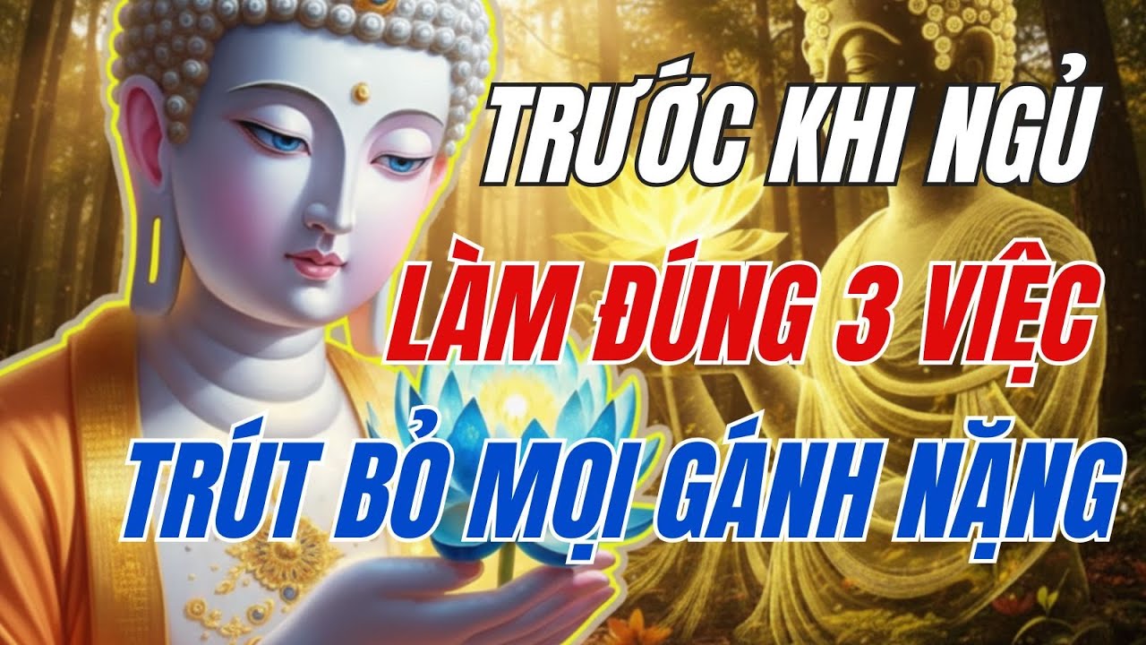 Lời Phật Dạy: Trước Khi Ngủ Làm Đúng 3 Việc Này, Trút Bỏ Mọi Gánh Nặng, Sáng Dậy Phước Báu Tràn Đầy