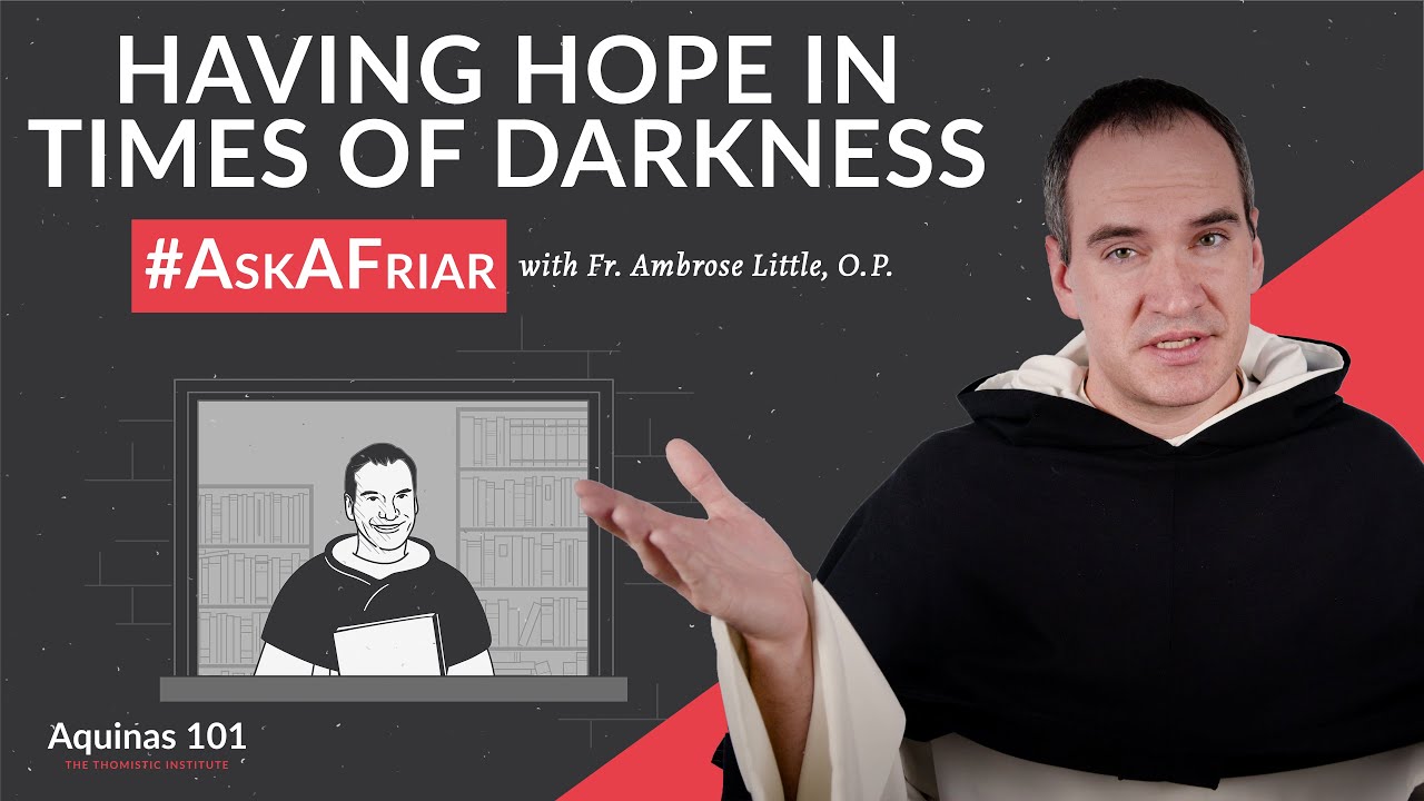 How to Have Hope in Times of Darkness #AskAFriar (Aquinas 101)