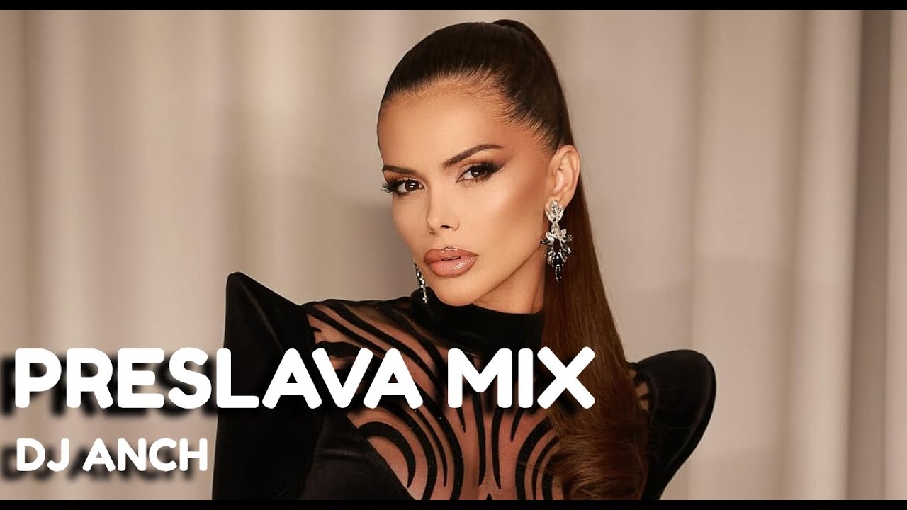 [2025] PRESLAVA - MIX ||| ПРЕСЛАВА МИКС ||| 🎶 DJ ANCH 🎶 |||