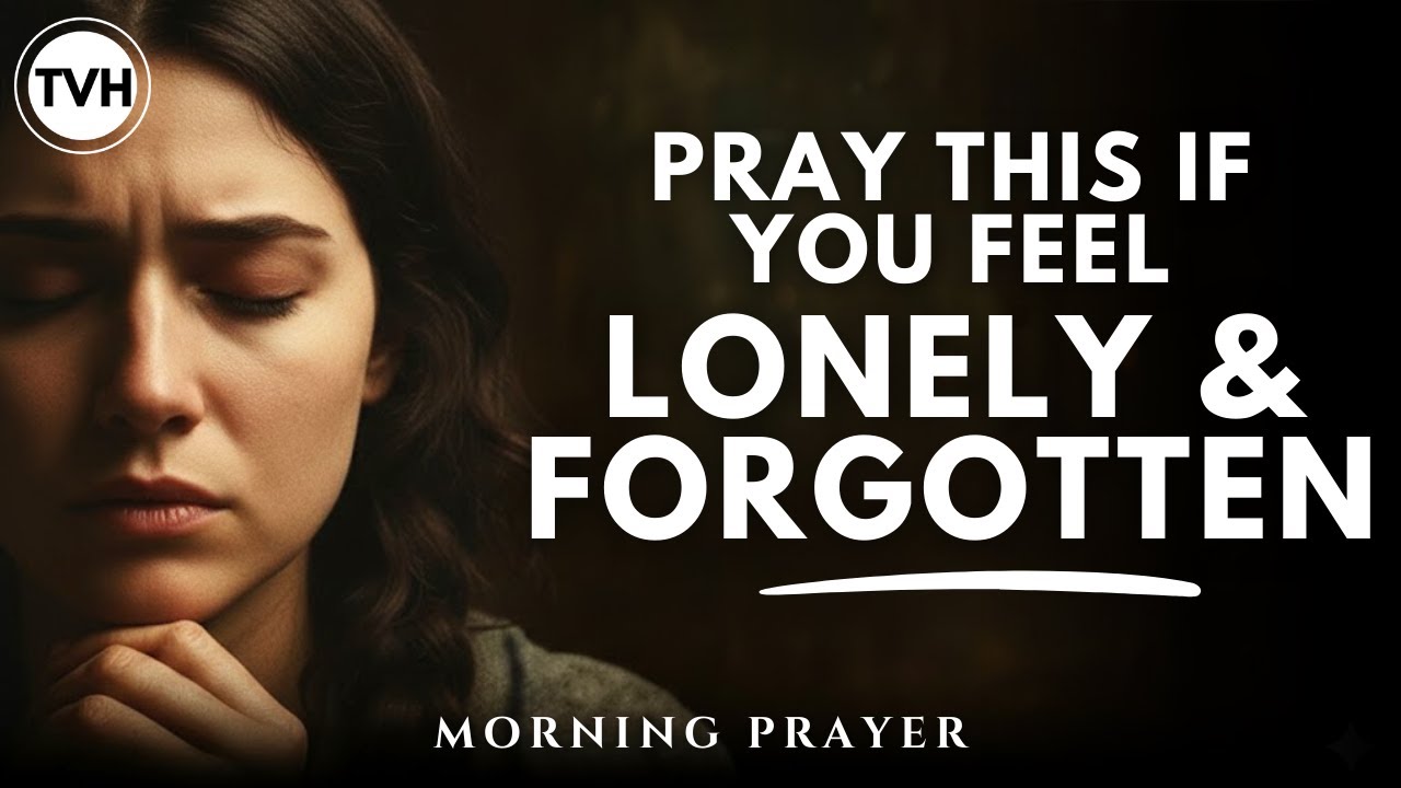 Prayer for Loneliness and Feeling Forgotten