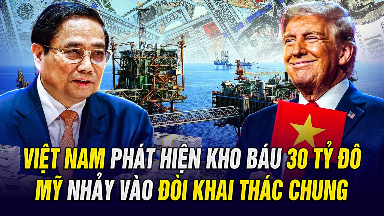 VIỆT NAM PHÁT HIỆN KHO BÁU 30 TỶ ĐÔ, MỸ NHẢY VÀO ĐÒI KHAI THÁC CHUNG