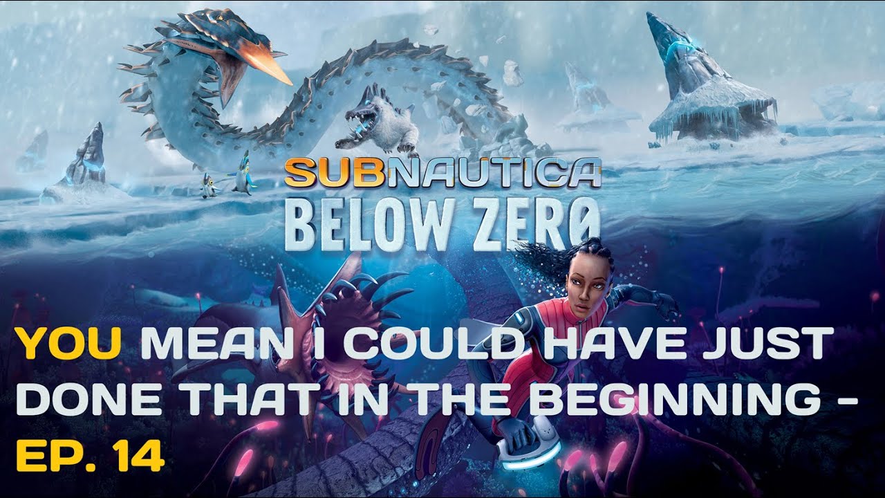Subnautica Below Zero Ep. 14 - You Mean I Could Have Just Done That in the Beginning