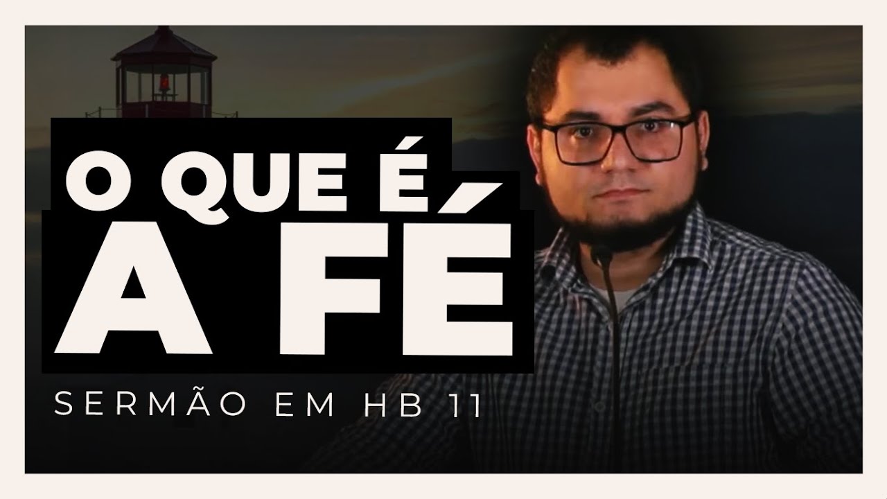O QUE É A FÉ? (Hebreus 11:1-3)