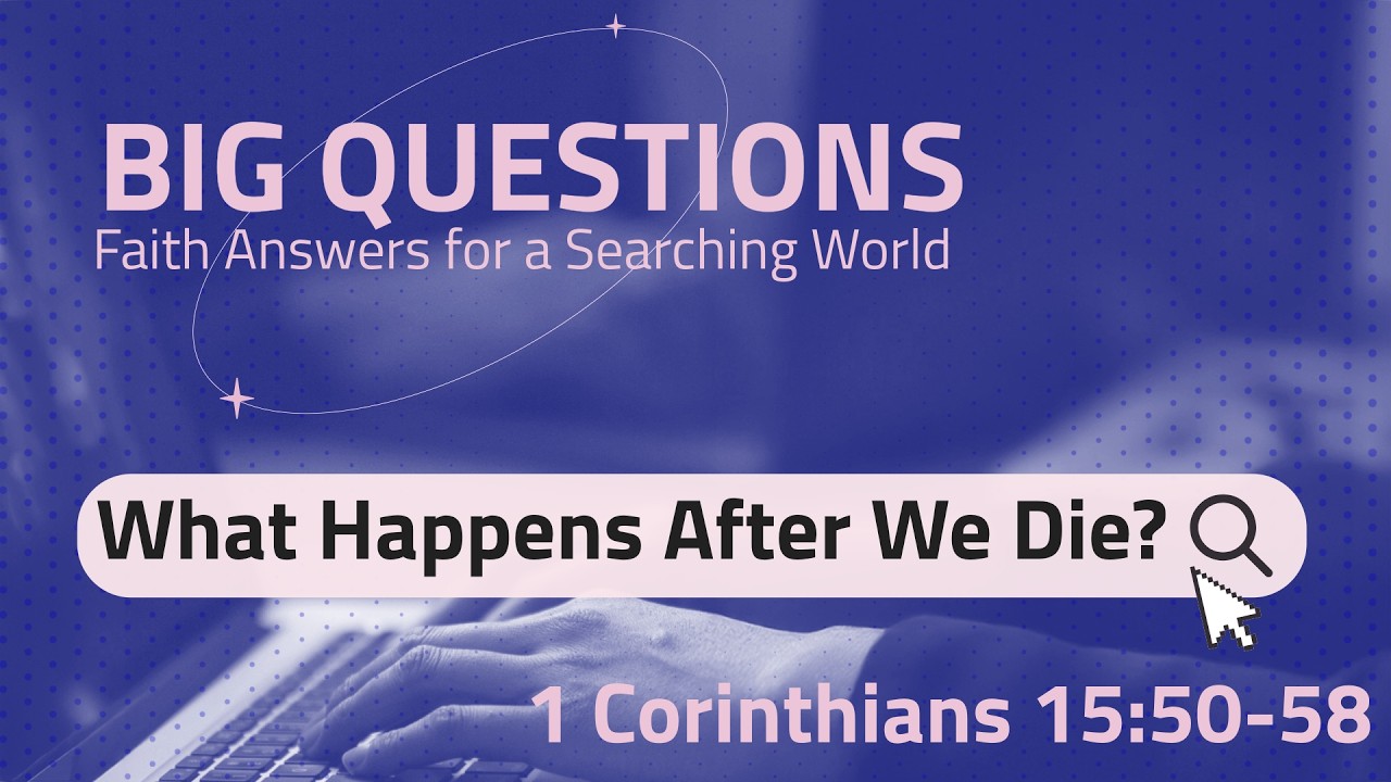 Big Questions -- What Happens When We Die? March 15, 2026 AM