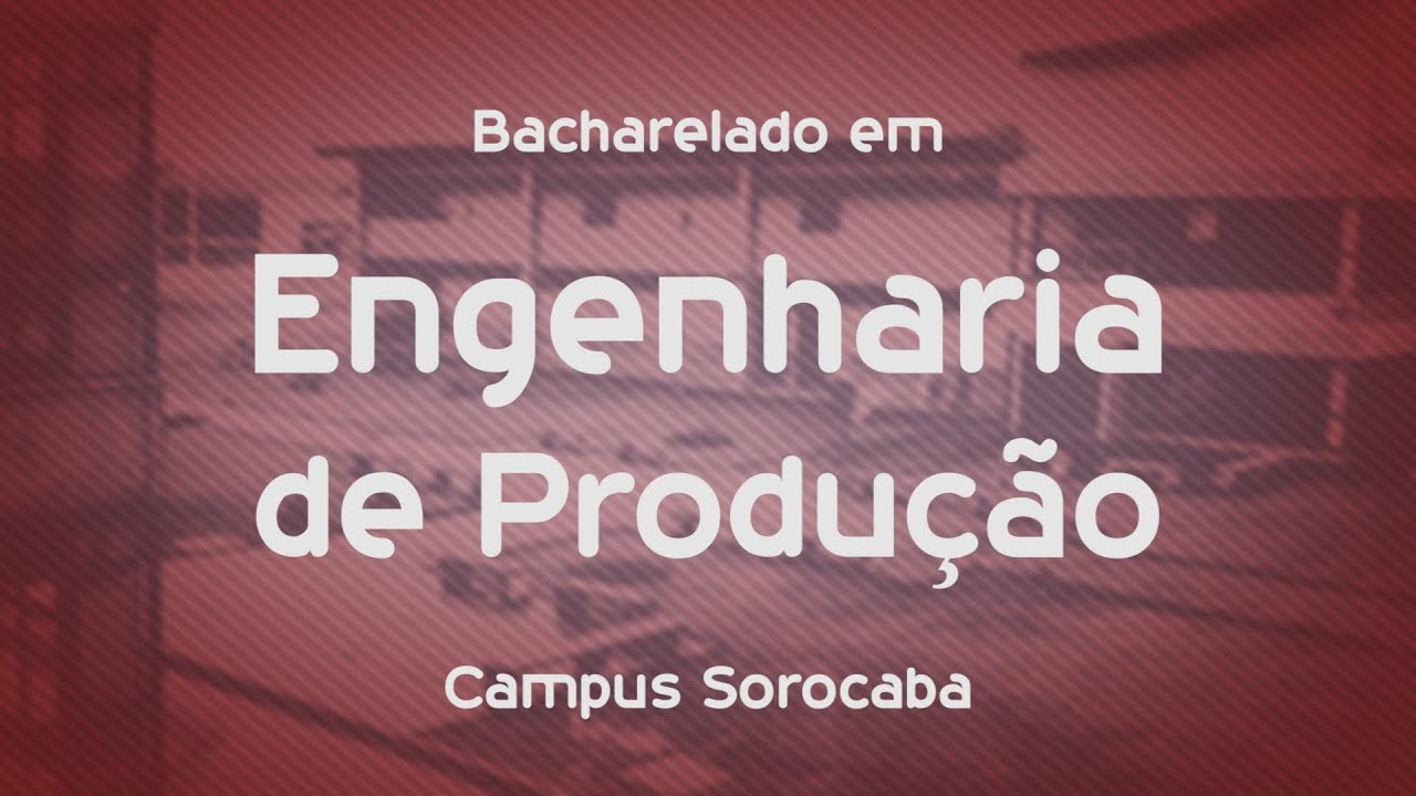 Que curso eu faço? - Engenharia de Produção - UFSCar Sorocaba