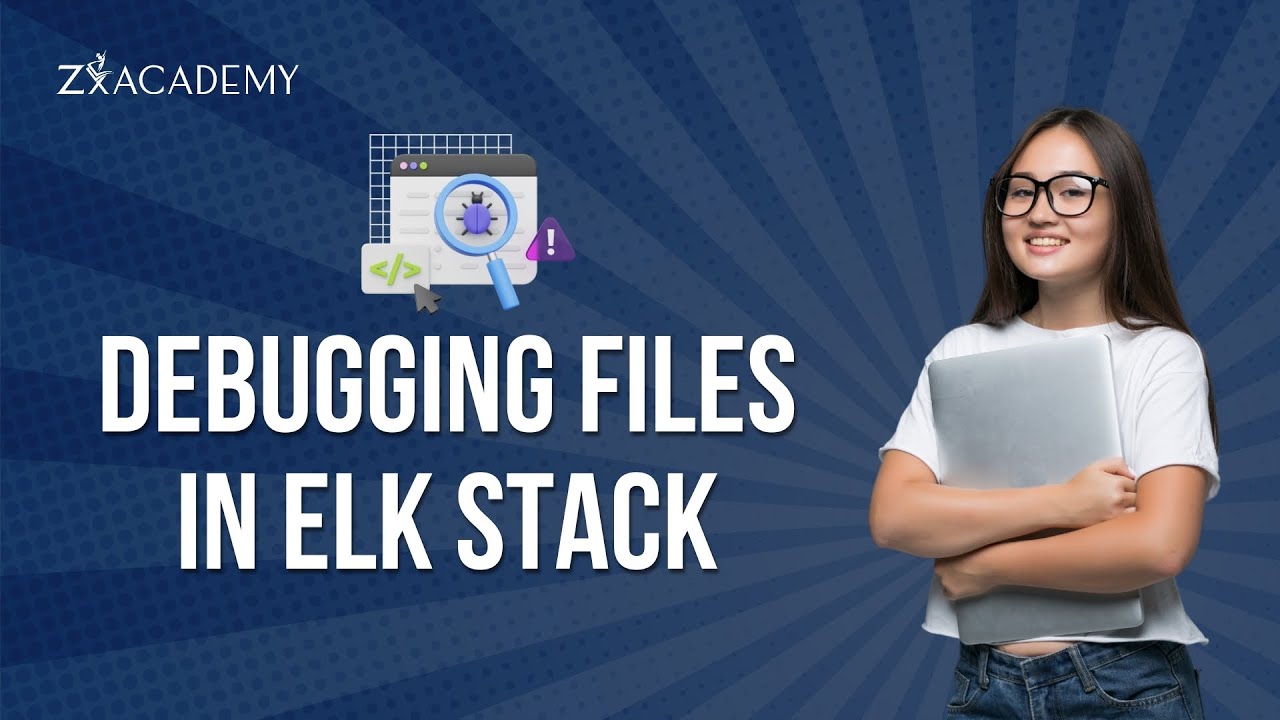 Debugging Files in ELK Stack | Log Troubleshooting Step-by-Step Tutorial | Zx Academy