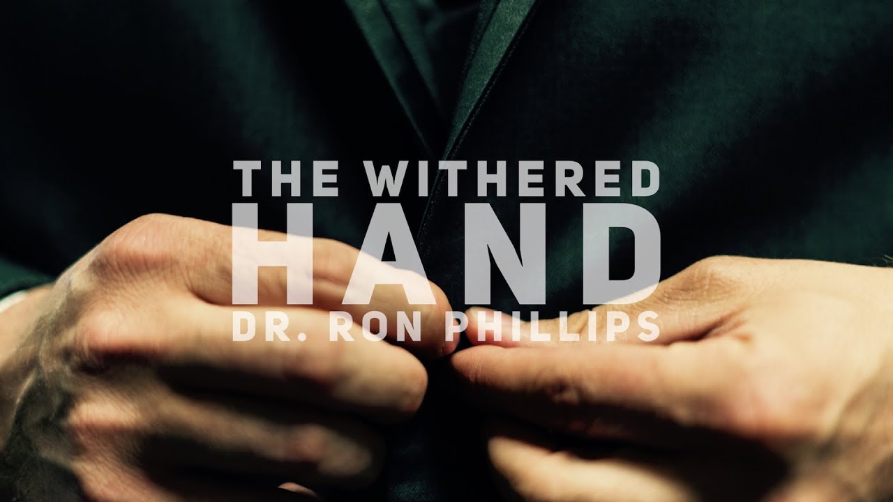 The Withered Hand - Dr. Ron Phillips