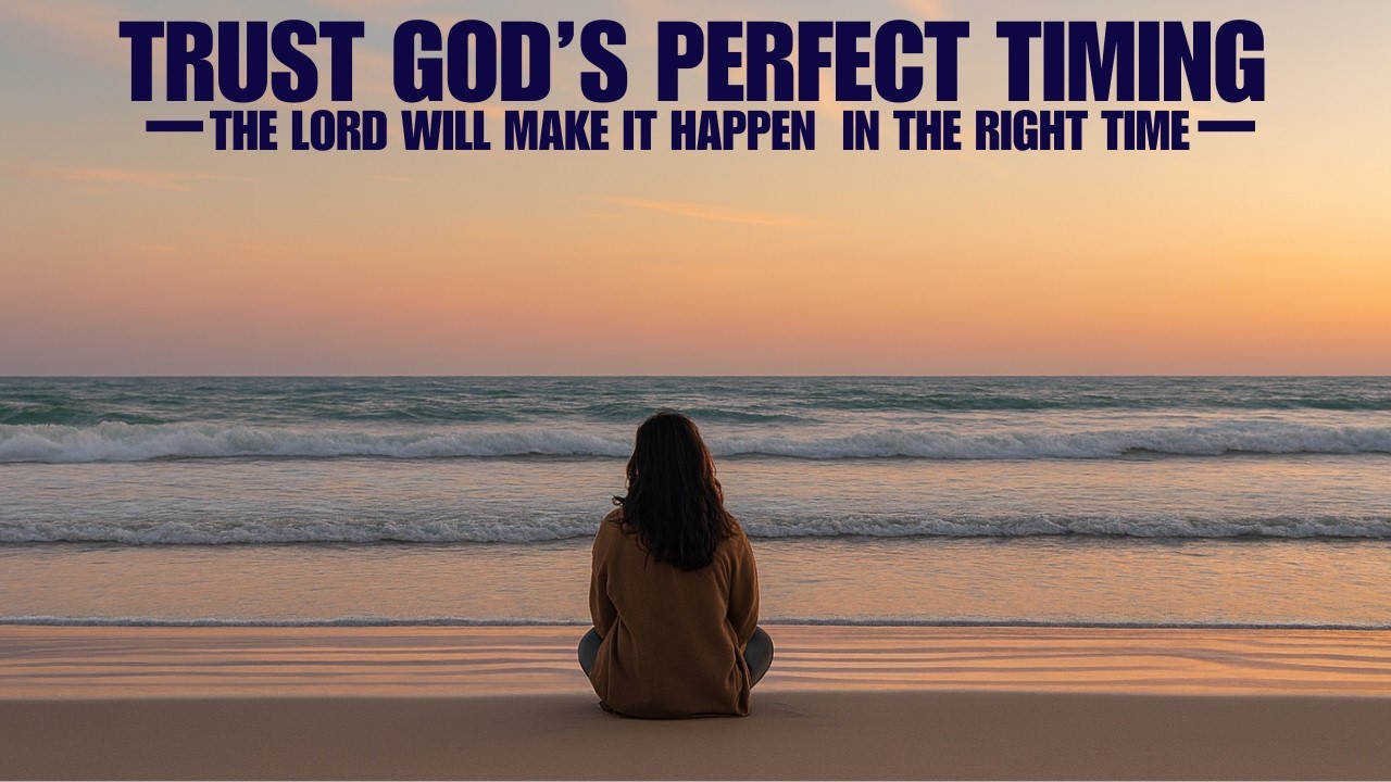 TRUST GOD’S PERFECT TIMING  THE LORD WILL MAKE IT HAPPEN  IN THE RIGHT TIME | DAILY MOTIVATION