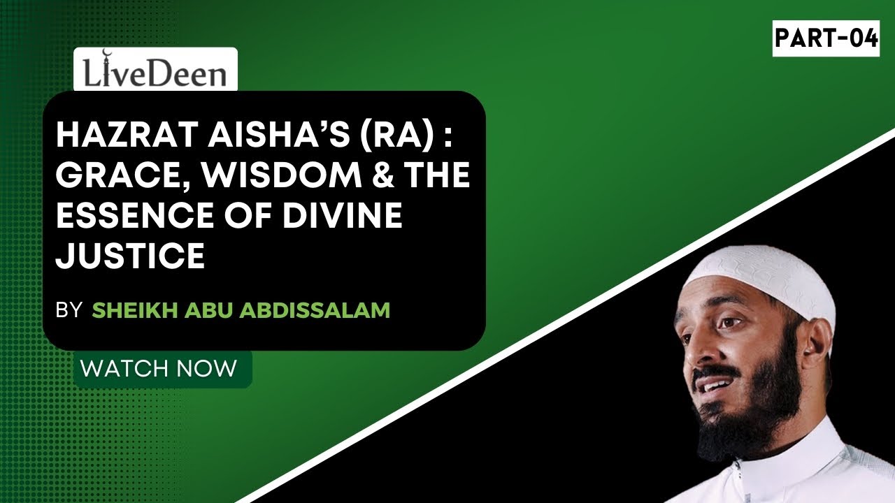 Beyond the Headlines PART 4 – Hazrat Aisha’s (RA) Grace & Divine Justice by Sheikh Abu Abdissalam
