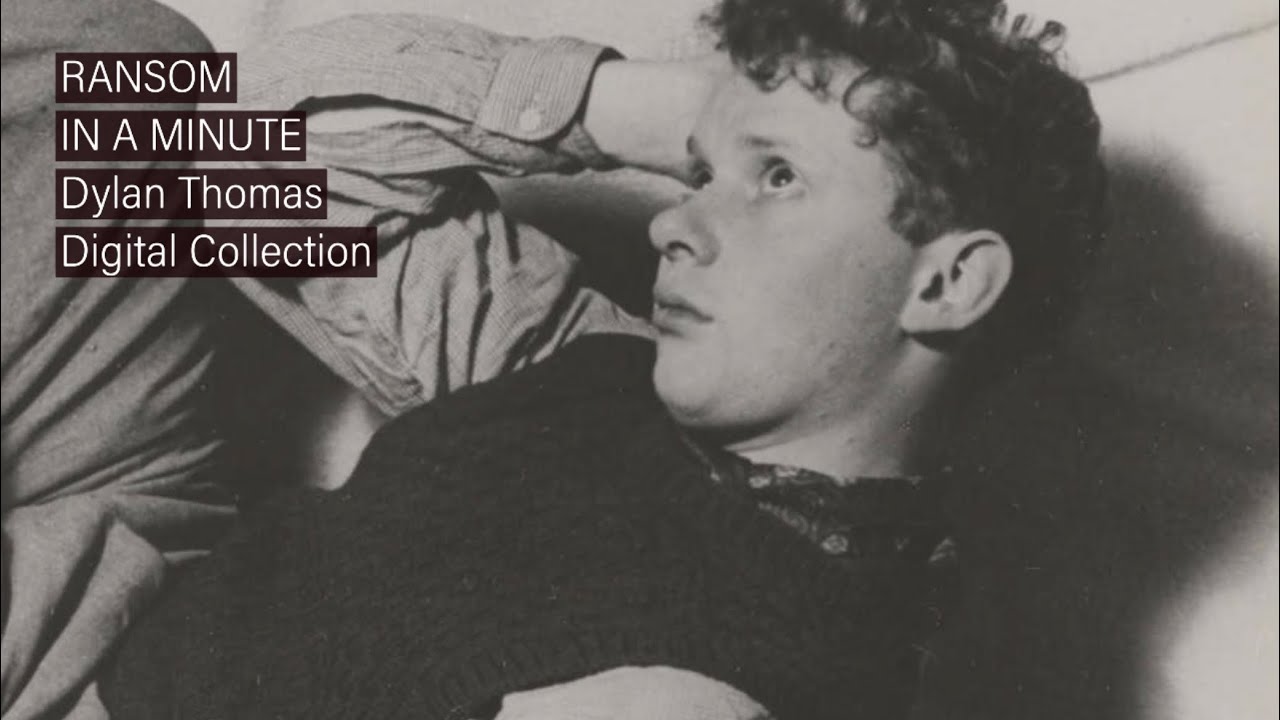 Ransom in a Minute: Dylan Thomas Digital Collection
