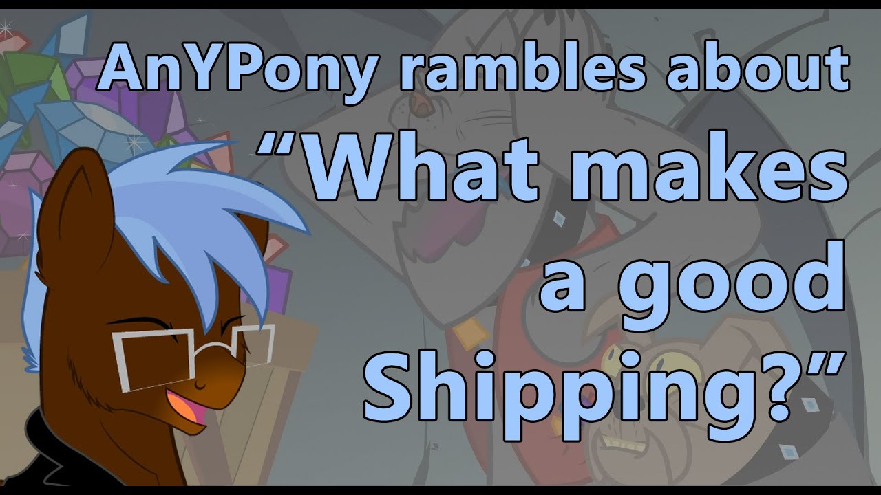 AnYPony rambles about "What makes a good Shipping", illustrated by  myself