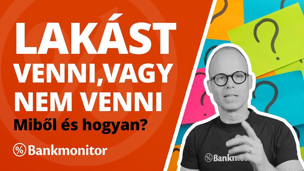 Lakást venni, vagy nem venni – miből és hogyan? | Bankmonitor
