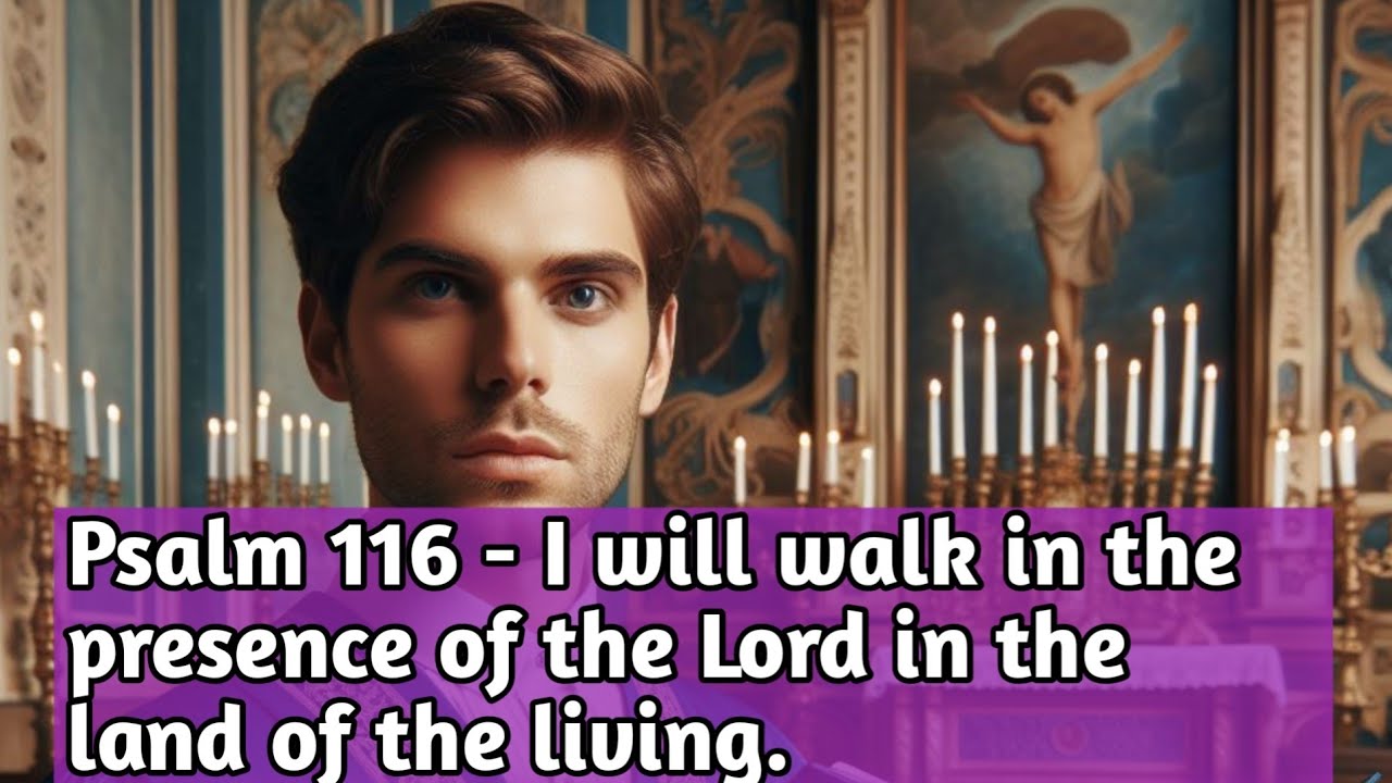 Psalm 116 | I will walk in the presence of the Lord in the land of the living.