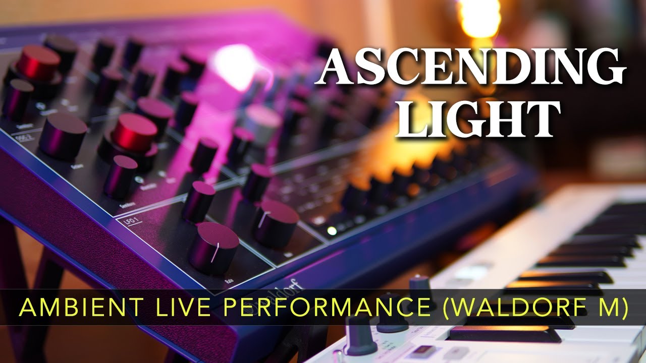 Ascending Light - Ambient Live Performance (Waldorf M)